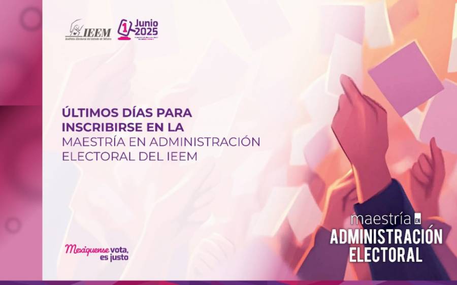 Últimos días para inscribirse en la Maestría de Administración electoral del IEEM